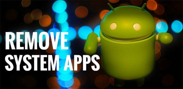 How to Remove System Apps from Android